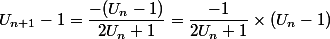 U_{n+1}-1=\dfrac{-(U_n-1)}{2U_n+1}=\dfrac{-1}{2U_n+1}\times (U_n-1)